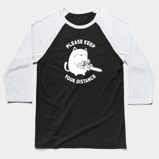 Please Keep Your Distance - Funny Chainsaw Cat Baseball T-Shirt